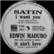 Satin / Edwin Maduro - I Want You / It Ain't Love