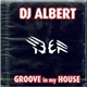 DJ Albert - Groove In My House