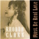 Rhonda Clark - Must Be Real Love